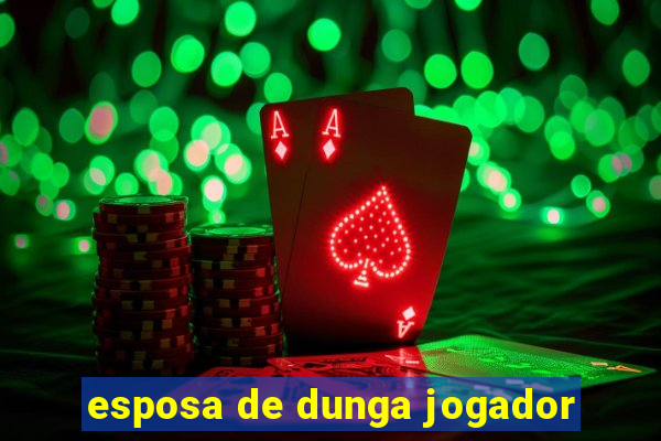 esposa de dunga jogador